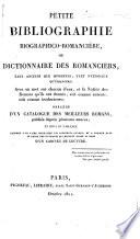 Petite Bibliographie biographico-romancière, ou dictionnaire des romanciers tant anciens que modernes, tant nationaux qu'étrangers, etc