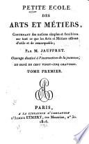 Petite école des arts et métiers, contenant des notions simples et familières sur tout ce que les arts et métiers offrent d'utile et de remarquable
