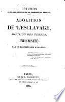 Pétition à MM. les membres de la chambre des députés.-Abolition de l'esclavage, division des terres, indemnité; par un propriétaire d'esclaves (L. V.).