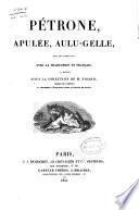 Pétrone, Apulée, Aulu-Gelle, œuvres complètes