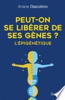 Peut-on se libérer de ses gènes ? L'épigénétique