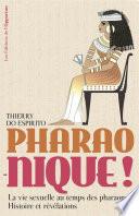 Pharao-nique ! La vie sexuelle au temps des pharaons : Histoire et révélations