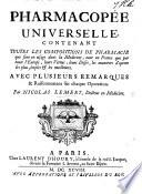 Pharmacopée universelle, contenant toutes les compositions de pharmacie qui sont en usage dans la médecine ... leurs vertus, leurs doses ... avec remarques, etc