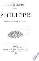 Philippe. Pièce en cinq actes et en vers
