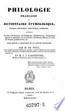 Philologie Francaise ou dictionnaire etymologique, critique, historique, anecdotique, litteraire (etc.)