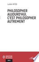 Philosopher aujourd'hui, c'est philosopher autrement