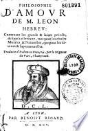 Philosophie d'amour de M. Leon Hebreu : contenant les grands & hauts poincts desquels elle traite... traduite d'italien en françois...