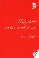Philosophie matin, midi et soir