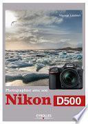 Photographier avec son Nikon D500