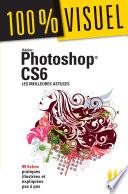 Photoshop CS6 : Les meilleures astuces 100% Visuel