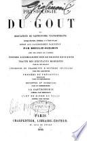 Physiologie du goût, ou Méditations de gastronomie transcendante ouvrage théorique, historique et à l'ordre du jour dédié aux gastronomes parisiens par Brillat-Savarin, avec une notice sur l'auteur