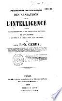 Physiologie philosophique des sensations et de l'intelligence fondée sur des recherches nouvelles et applications à la morale, à l'éducation, à la politique
