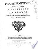 Pieces fugitives, pour servir a l'histoire de France avec des notes historiques et geographiques