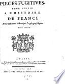 Pieces fugitives, pour servir a l'histoire de France avec des notes historiques et geographiques
