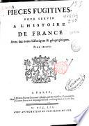 Pieces fugitives pour servir a l'histoire de France avec des notes historiques & géographiques