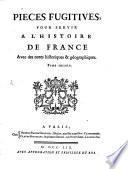 Pieces Fugitives, Pour Servir A L'Histoire De France Avec ses notes historiques & géographiques