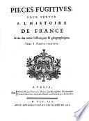 Pieces Fugitives, Pour Servir A L'Histoire De France Avec ses notes historiques & géographiques