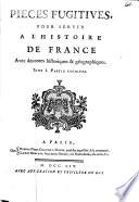 Pièces fugitives, pour servir à l'histoire de France [collected and ed. by C. de Baschi and L. Ménard].