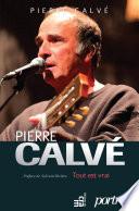Pierre Calvé - Tout est vrai