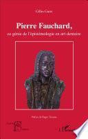 Pierre Fauchard, ce génie de l'épistémologie en art dentaire
