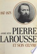 Pierre Larousse et son œuvre