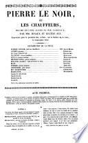 Pierre le noir, ou les chauffeurs, drame en 5 actes et 6 tableaux, par Dinaux et ---