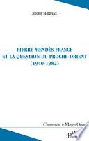 Pierre Mendès France et la question du Proche-Orient, 1940-1982
