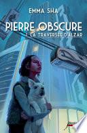 Pierre obscure - tome 01 : La traversée d'Alzar