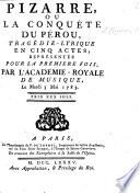 Pizarre, ou la Conquête du Pérou, tragédie lyrique en cinq actes, etc. [By Pierre Duplessis.]