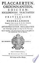 Placcaerten, Ordonnantien, Edicten, Reglementen, Tractaeten Ende Privilegien In Dese Nederlanden Uyt-gegeven t'sedert den jaere M. D. CC. XXXIX. ... Het Negenste Deel