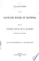 Plaidoyers dans la cause des écoles du Manitoba devant le Conseil privé de Sa Majesté pour le Canada, du 26 de février au 7 de mars 1895
