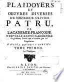 Plaidoyers et Oeuvres diverses de monsieur Olivier Patru... Nouvelle edition, augmentée de plusieurs Pieces qui n'avoient pas été Imprimées...