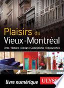 Plaisirs du vieux Montréal : Art, Histoire, Design, Gastronomie