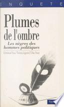 Plumes de l'ombre : les nègres des hommes politiques