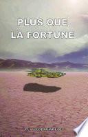 Plus que la fortune