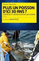 Plus un poisson d'ici 30 ans ? Surpêche et désertif