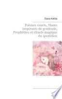 Poèmes courts, Slams inspirants de gratitude, Prophéties et rituels magique du quotidien