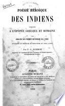 Poesie heroique des Indiens comparee a l'epopee grecque et romaine avec analyse des poemes nationaux de l'Inde citations en francais et imitations en vers latins par F. G. Eichhoff