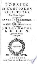 Poésies et cantiques spirituels sur divers sujets qui regardent la vie intérieure ou l'esprit du vrai christianisme ...