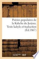 Poésies Populaires de la Kabylie Du Jurjura. Texte Kabyle Et Traduction