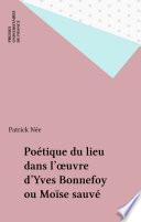 Poétique du lieu dans l'œuvre d'Yves Bonnefoy ou Moïse sauvé