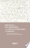 Poétiques de la métamorphose dans l'espace grmanique et européen