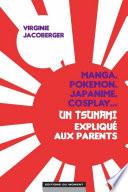 Pokémon, manga, cosplay, japanime...Un tsunami expliqué aux parents !