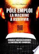 Pôle Emploi : LA MACHINE À ASSERVIR