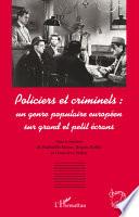 Policiers et criminels : un genre populaire européen sur grand et petit écrans