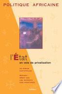 POLITIQUE AFRICAINE N-073-L'Etat en voie de privatisation
