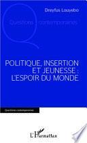 Politique, insertion et jeunesse : l'espoir du monde