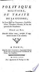 Politique Militaire; ou Traité de la Guerre ... Nouvelle édition, ... augmentée, etc