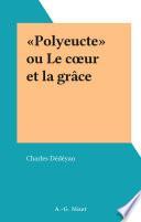 «Polyeucte» ou Le cœur et la grâce