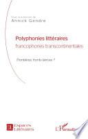 Polyphonies littéraires francophones transcontinentales
